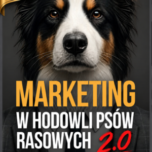 Marketing w hodowli psów rasowych 2.0 – Odkryj 25 sprawdzonych i skutecznych technik